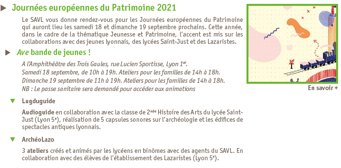 Journees europennes du patrimoine 2021 - Ave bande de jeunes ! - Amphithtre des Trois Gaules, rue Lucien Sportisse, Lyon 1er. - Samedi 18 septembre, de 10h  19h. Ateliers pour les familles de 14h  18h. - Dimanche 19 septembre de 11h  19h. Ateliers pour les familles de 14h  18h. - Le passe sanitaire sera demand pour accder aux animations